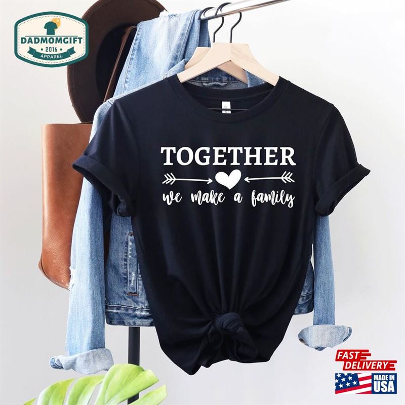 Together We Make A Family Shirt Gifts Hoodie Sweatshirt