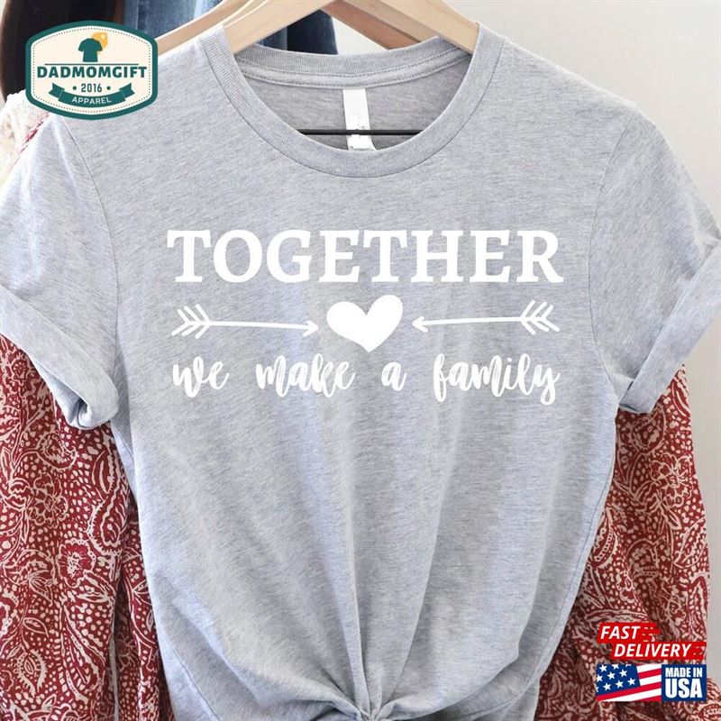 Together We Make A Family Shirt Gifts Hoodie Sweatshirt