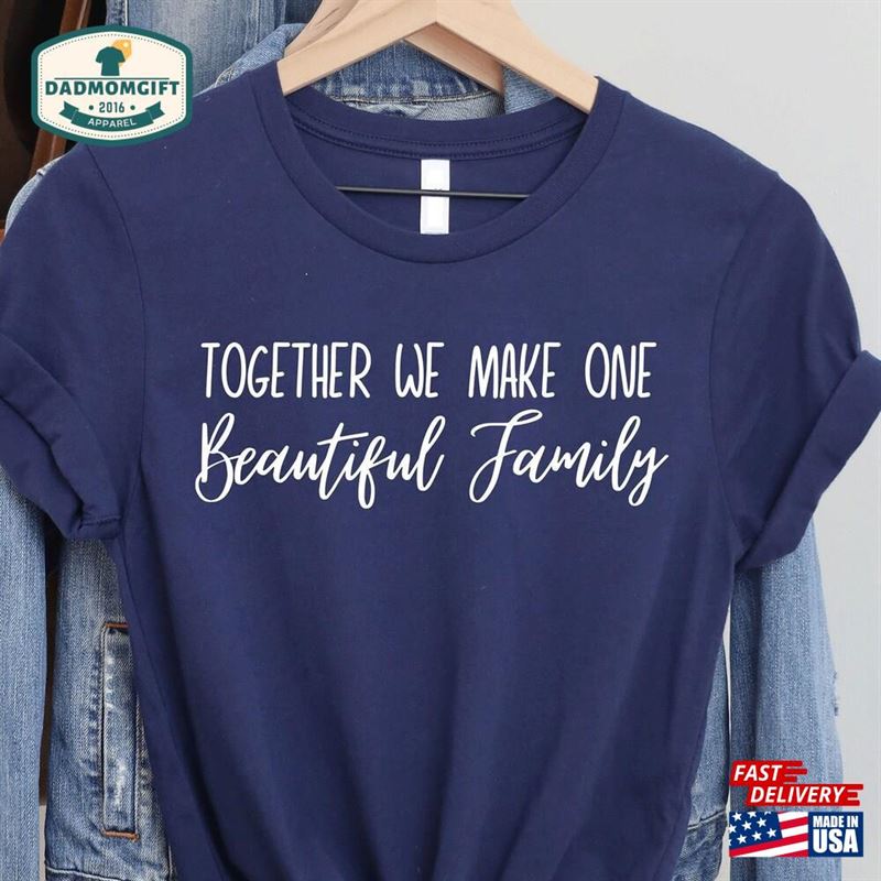 Together We Make One Beautiful Family Shirt Gifts Hoodie Classic