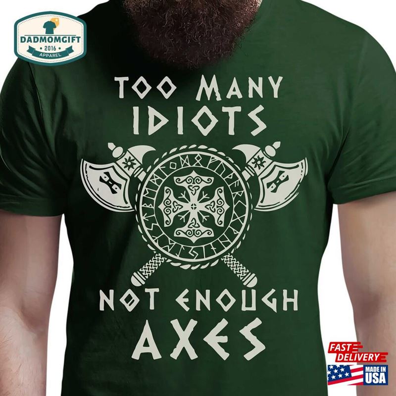 Too Many Idiots Not Enough Axes Viking T-Shirt Hoodie Sweatshirt