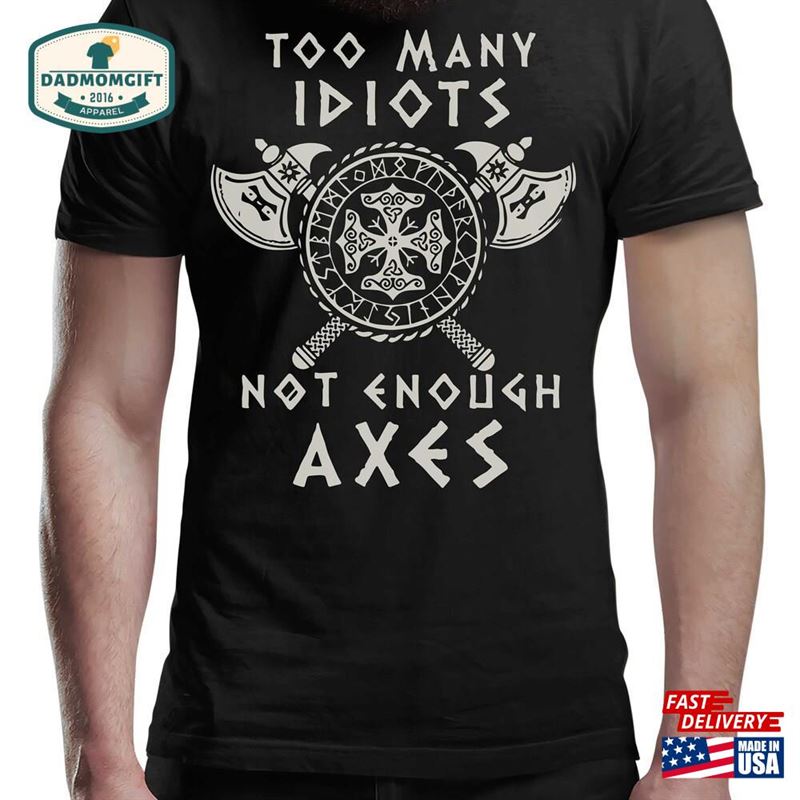 Too Many Idiots Not Enough Axes Viking T-Shirt Hoodie Sweatshirt