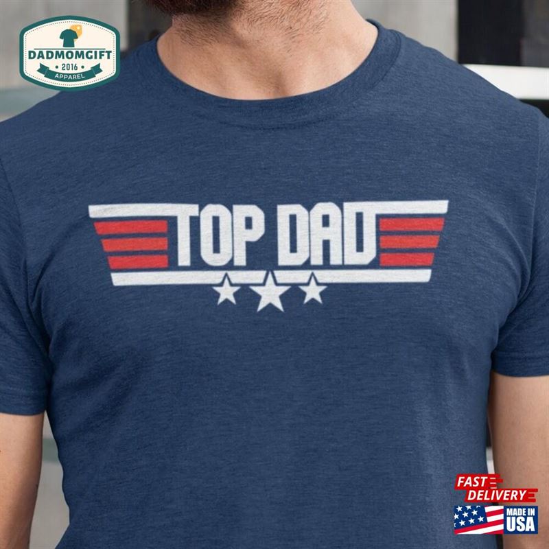 Top Dad Shirt Father’s Day T-Shirt Unisex Sweatshirt