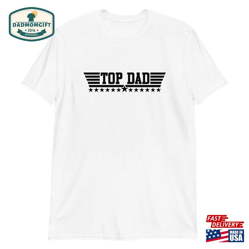 Top Dad T-Shirt Fathers Day Gift Shirts Unisex