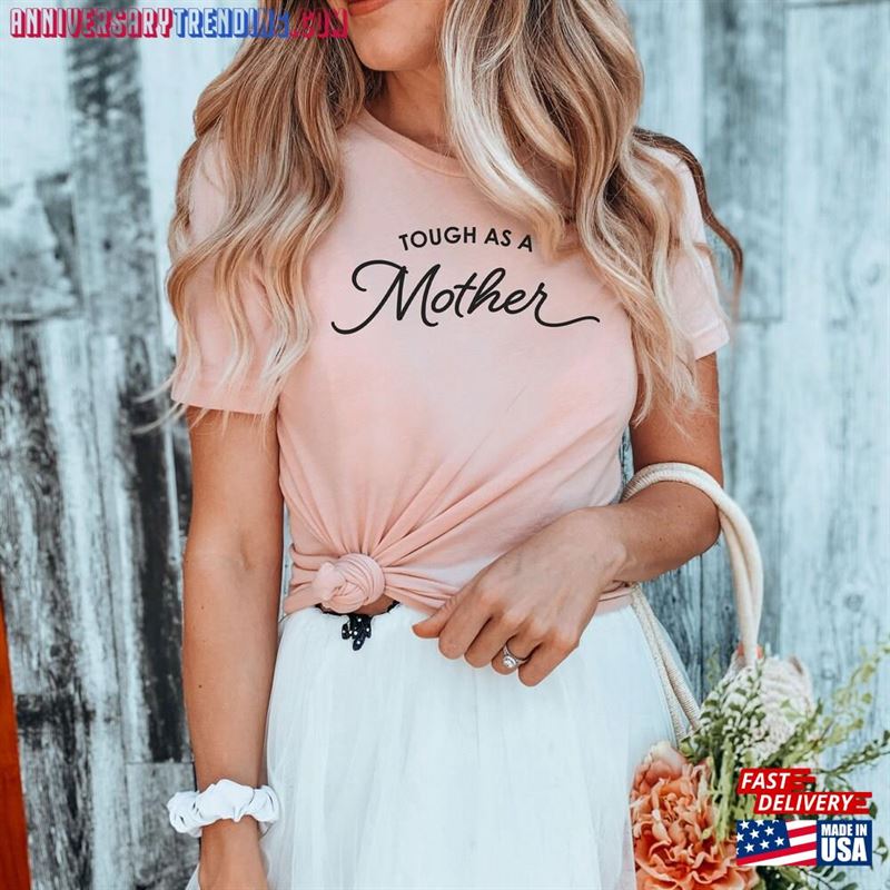 Tough As A Mother Shirt Mothers Day Gift Classic Unisex – Bipubunny Store