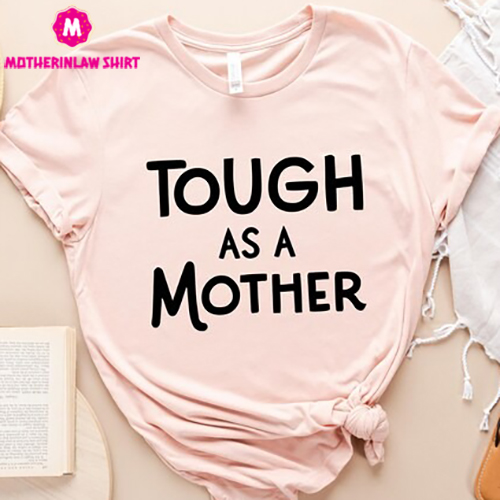 Tough As A Mother T-Shirt, Gift For Mom, Mommy To Be, Mother’s Day Tees, Mother’s Day Gift, New Mom, Cool Mom Shirt, Cute Mom Tees, Mama Tee – MotherInLaw Shirt