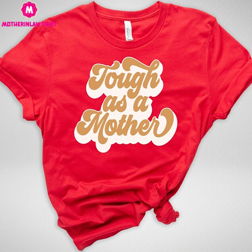 Tough As A Mother T-Shirt, Mother’s Day T-Shirt, Mom Life Shirt, Funny Mom Shirt, New Mom Shirt, Strong Mom Sweatshirt, Best Mom Shirt – MotherInLaw Shirt