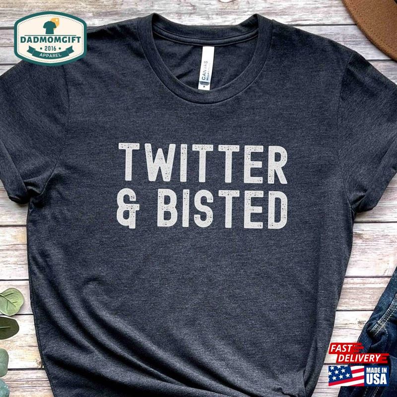 Twitter And Bisted Funny Sarcastic Shirt Slogan Tshirt T-Shirt Classic