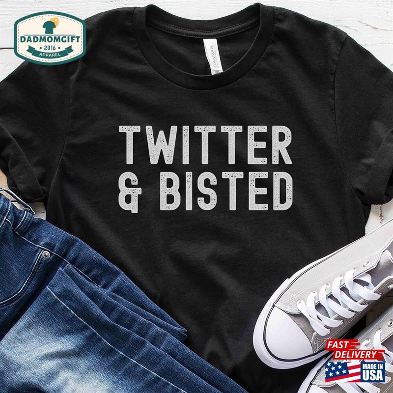 Twitter And Bisted Funny Sarcastic Shirt Slogan Tshirt T-Shirt Classic