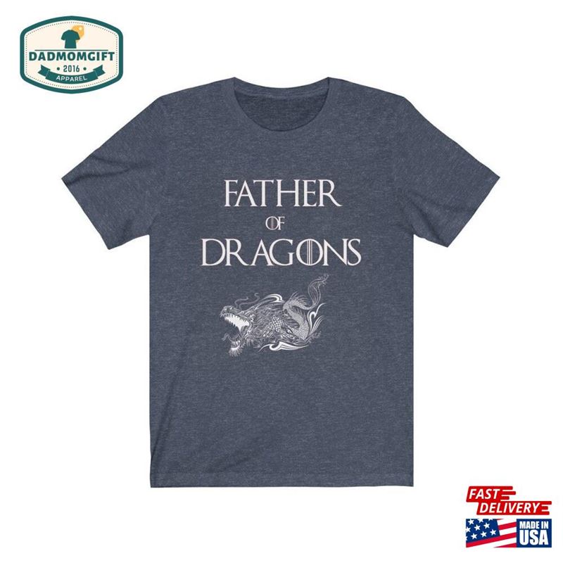 Unisex Jersey Short Sleeve Tee Father Of Dragons In Game Thrones Style Classic Sweatshirt