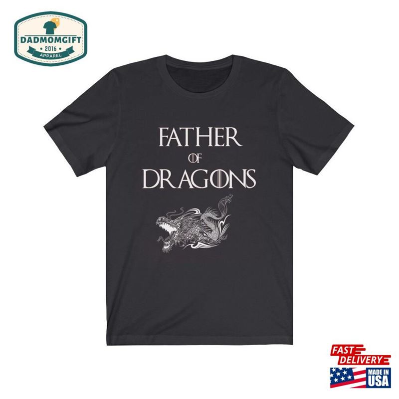 Unisex Jersey Short Sleeve Tee Father Of Dragons In Game Thrones Style Classic Sweatshirt