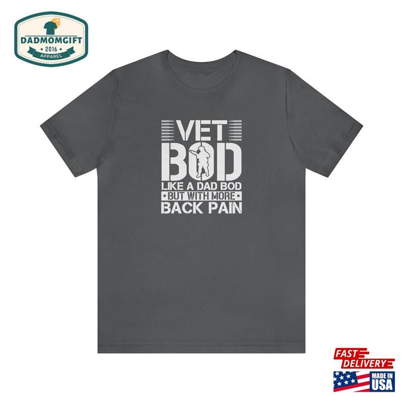 Vet Bod T-Shirt Like A Dad Bob But With More Back Pain Military Veteran T Shift American Flag Sleeve Tee Patriotic Fathers Day Gift Sweatshirt Unisex