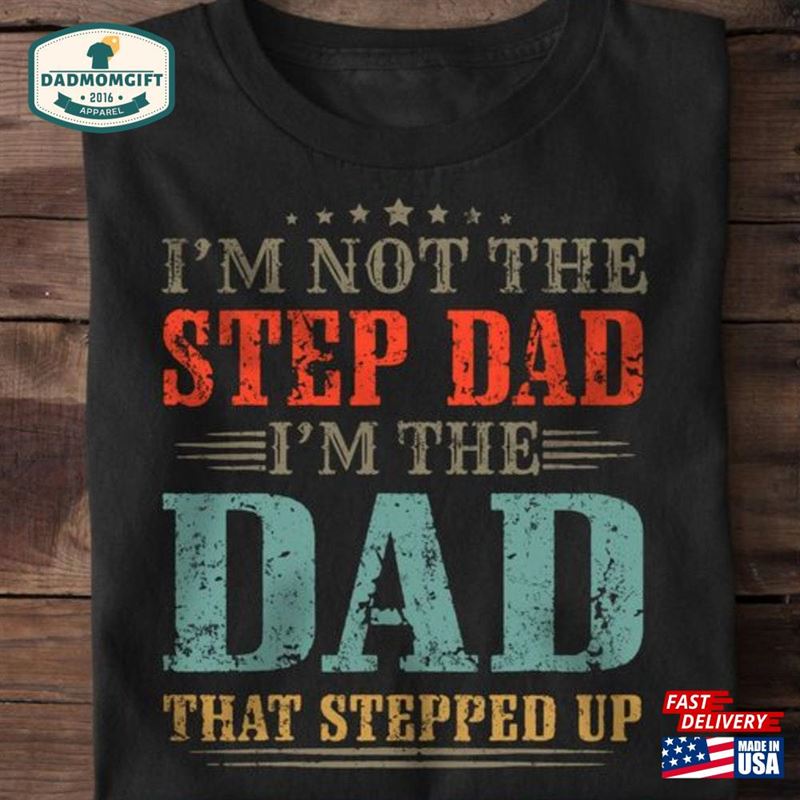 Vintage I’m Not The Step Dad With Stepped Up T-Shirt Mens Classic