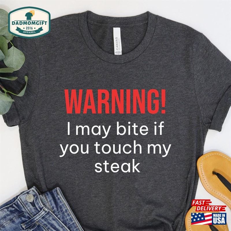 Warning I May Bite If You Touch My Steak Funny Shirt T-Shirt Classic