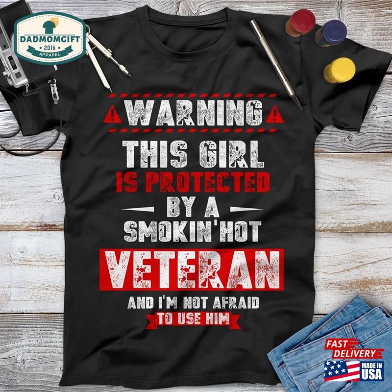 Warning This Girl Is Protected By A Smokin’hot Veteran Shirt Memorial Day Unisex Classic