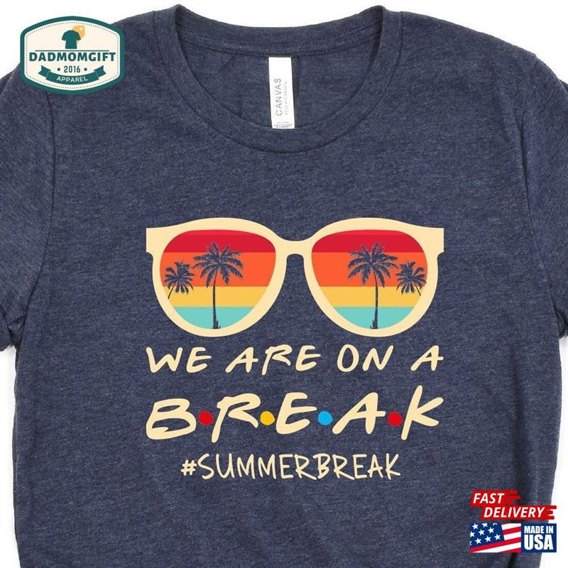 We Are On A Break Shirt Beach Holiday For Teacher Summer T-Shirt Sweatshirt