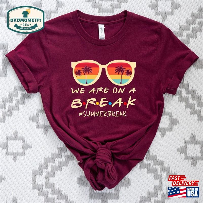 We Are On A Break Shirt Beach Holiday For Teacher Summer T-Shirt Sweatshirt