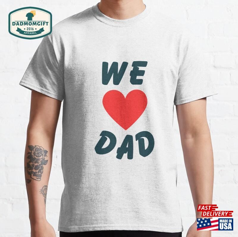 We Love Dad Classic T-Shirt Hoodie