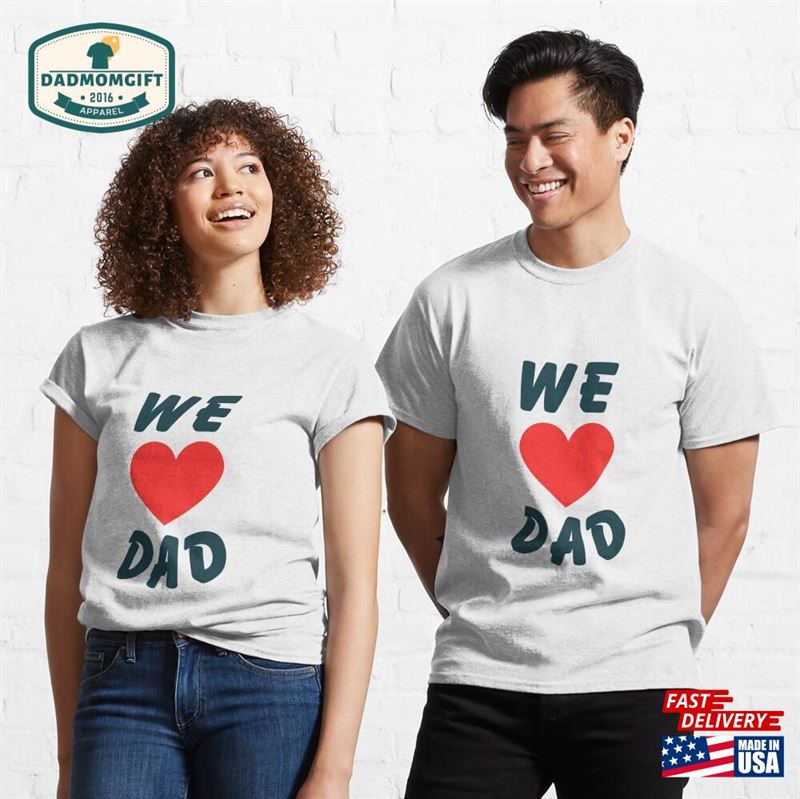 We Love Dad Classic T-Shirt Hoodie