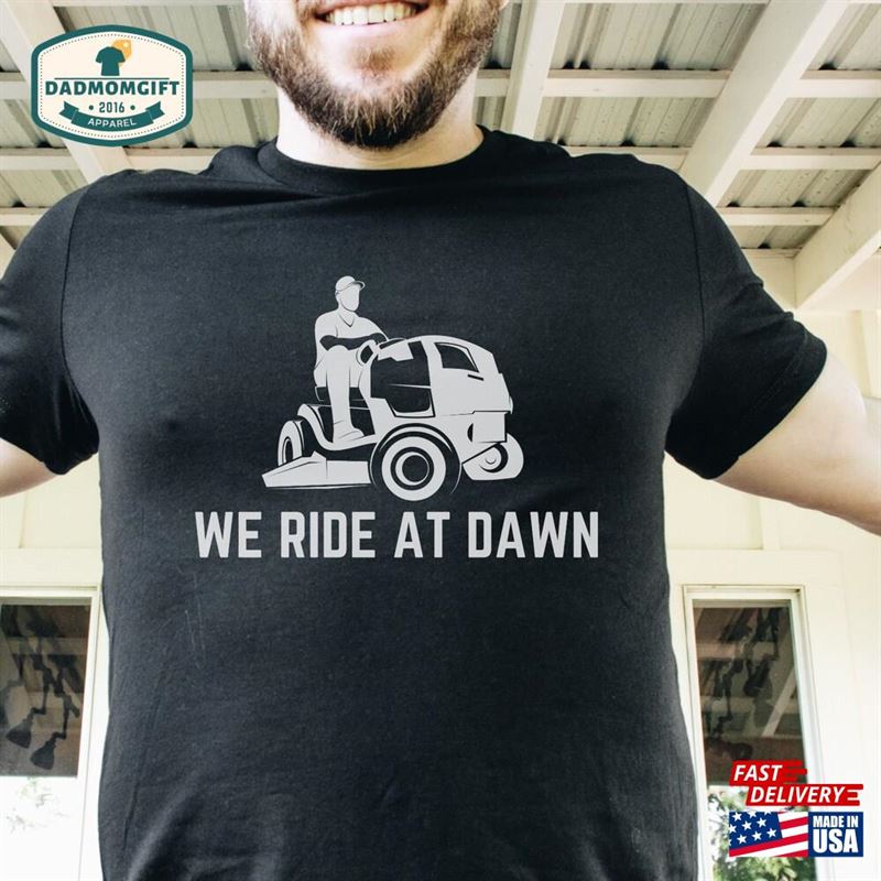 We Ride At Dawn Shirt Lawn Mower Funny Dad Sweatshirt Hoodie