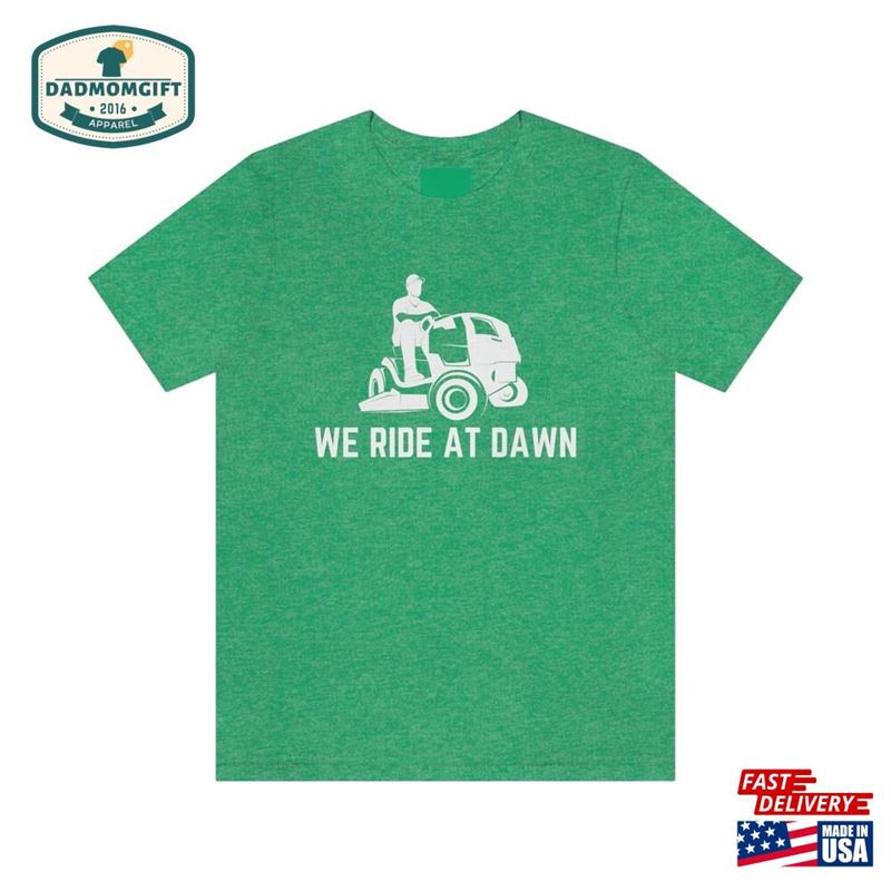 We Ride At Dawn Shirt Lawn Mower Funny Dad Sweatshirt Hoodie