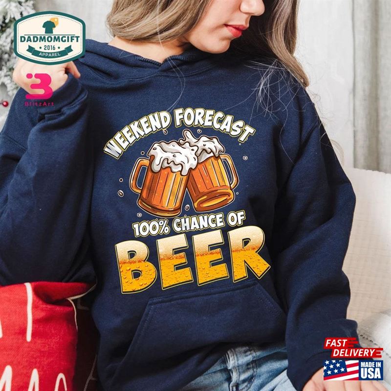 Weekend Forecast 100% Chance Of Beer Shirt Gift For Craft Lover Men Father Day 15Th June Hoodie Sweatshirt