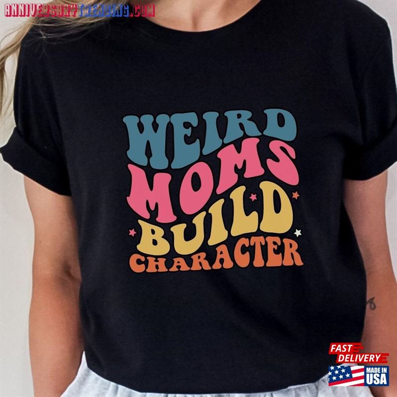 Weird Moms Build Character Retro Shirt Funny Mother’s Day Gift Hoodie Sweatshirt – Bipubunny Store