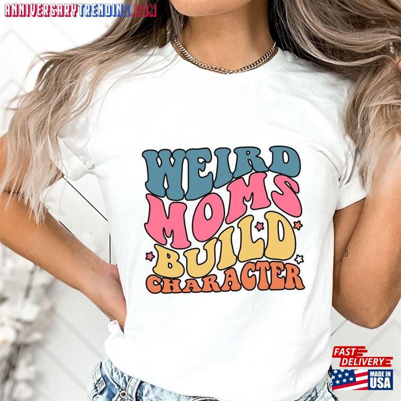 Weird Moms Build Character Retro Shirt Funny Mother’s Day Gift Hoodie Sweatshirt – Bipubunny Store