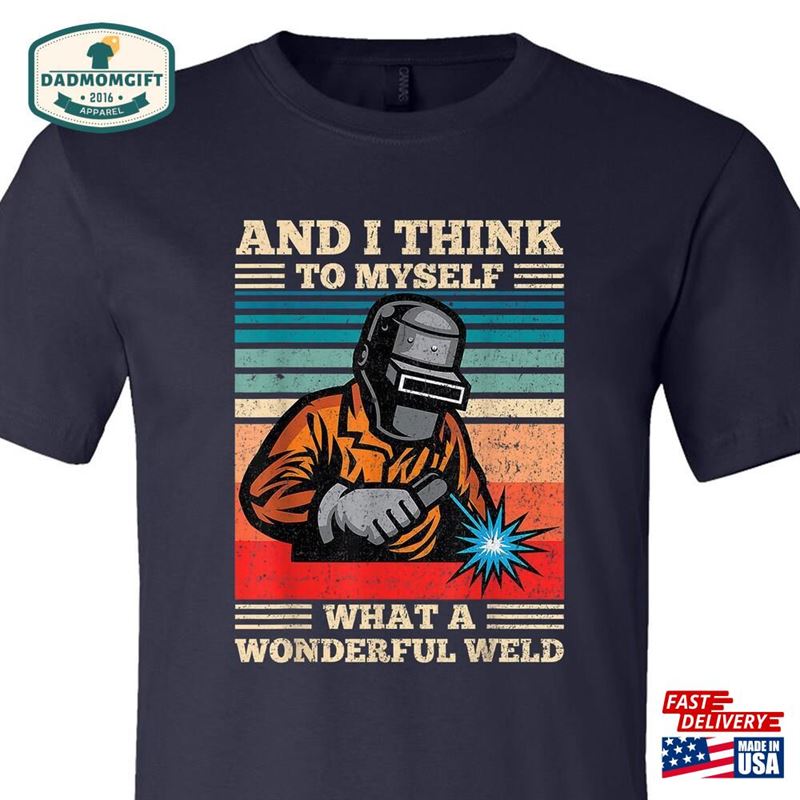 What A Wonderful Weld Shirt Funny Welding Gift For Him T-Shirt Sweatshirt