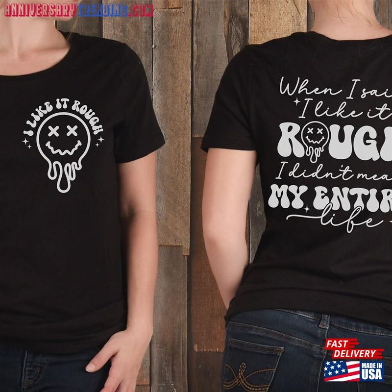 When I Said Like It Rough Didn’t Mean My Entire Life Shirt Humorous Mom Classic Hoodie -Bipubunny Store