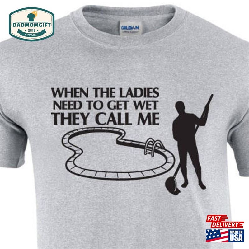 When The Ladies Need To Get Wet Funny Pool Cleaner T-Shirt Men’s Swimming Shirt Technician Hoodie Classic