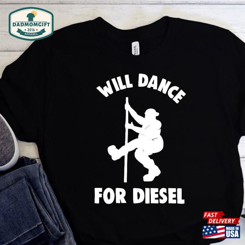 Will Dance For Diesel Shirt Truck Parts Father Hoodie Unisex