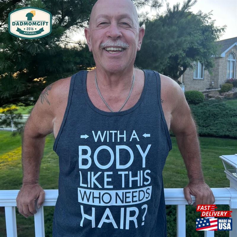 With A Body Like This Who Needs Hair Shirt T-Shirt Hoodie