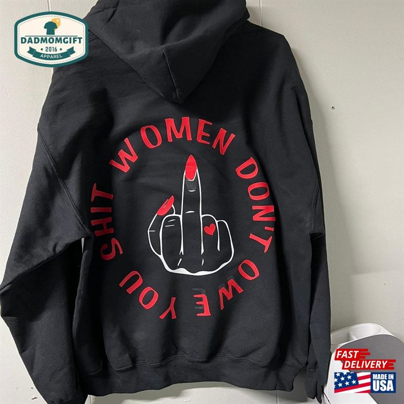 Women Don’t Owe You Shit Shirt Middle Finger Sweatshirt T-Shirt