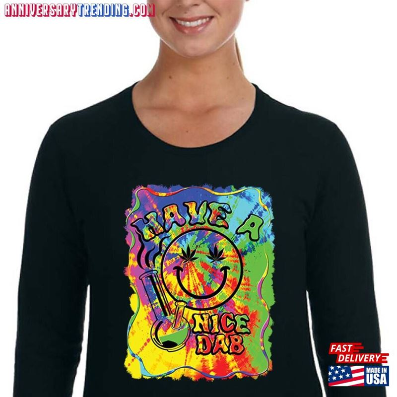 Women’s Have A Nice Dab Smiley Face Neon Tie Dye Psychedelic Weed Leaf Bong High Stoner Joint Kush Dope Long Sleeve T-Shirt Classic -Bipubunny Store