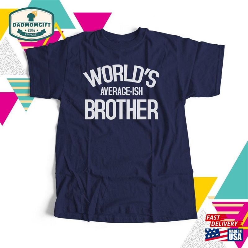 World’s Average Ish Brother Sweatshirt T-Shirt