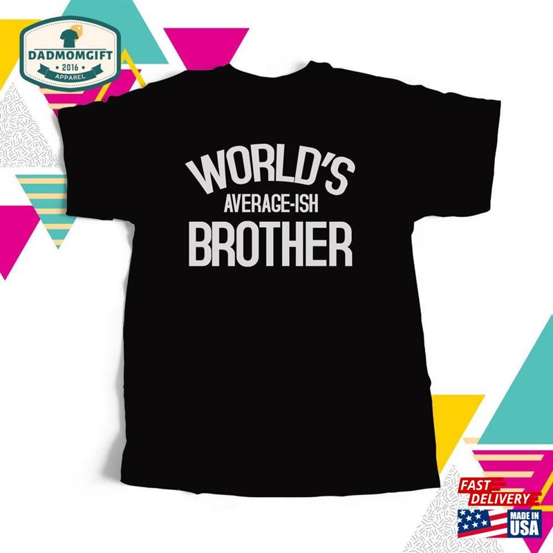 World’s Average Ish Brother Sweatshirt T-Shirt