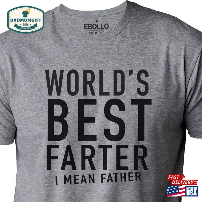 World’s Best Farter I Mean Father Funny Shirt Men T-Shirt Unisex