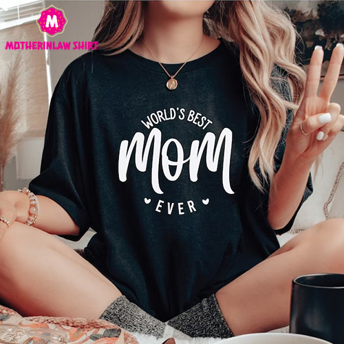 World’s Best Mom Shirt, Mom Shirt, Mothers Day Gift, Best Mom Ever Shirt, Mother’s Day Shirt, Mom Life T-Shirt, Gift For Wife, Mama Shirt