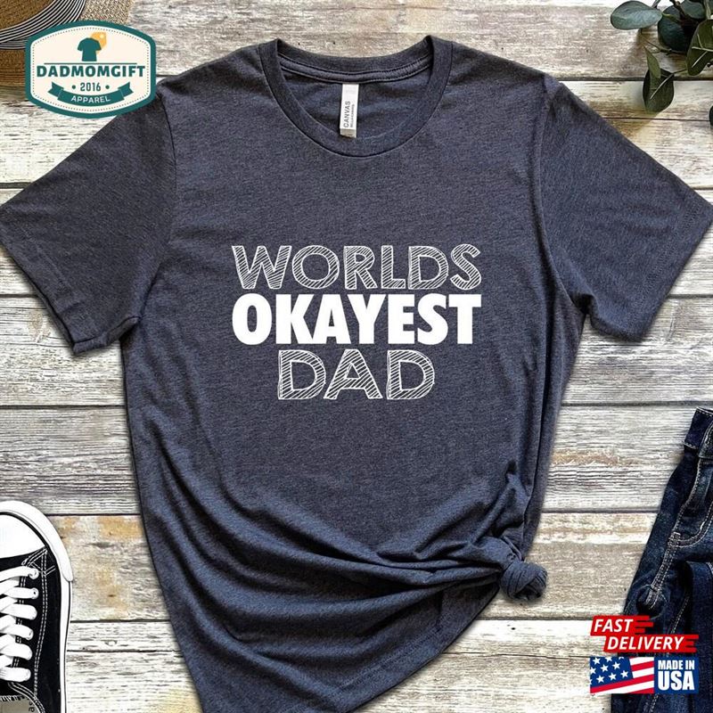 Worlds Okayest Dad Shirt Gift For Sweatshirt Unisex