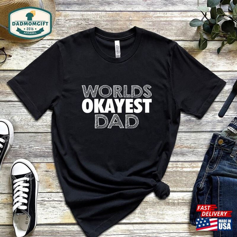 Worlds Okayest Dad Shirt Gift For Sweatshirt Unisex