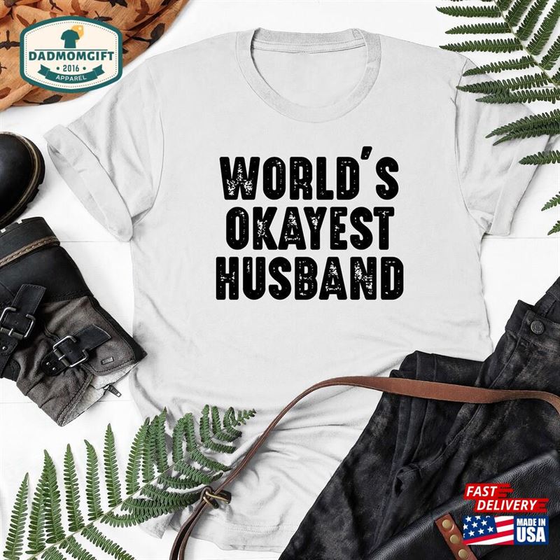 World’s Okayest Husband T-Shirt Funny Shirt Men Fathers Day Gift Birthday For Sweatshirt Classic