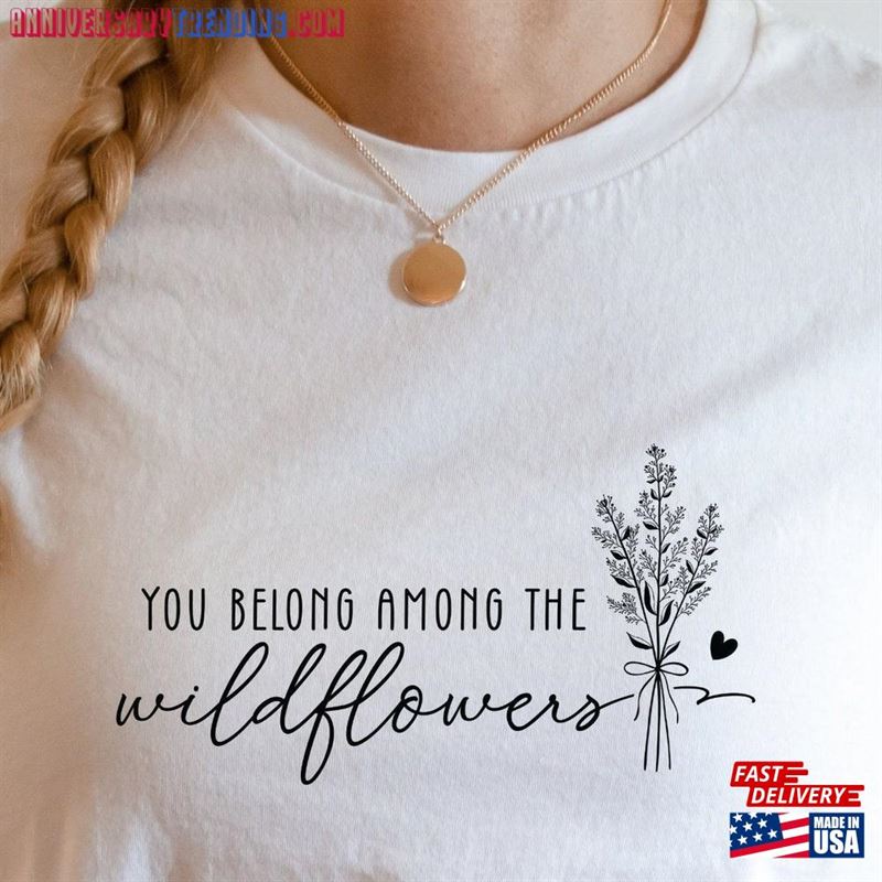 You Belong Among The Wildflowers T-Shirts Gift For Mothers Floral Design Shirts Sweatshirt T-Shirt – Bipubunny Store