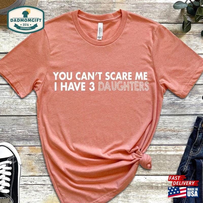 You Can’t Scare Me I Have 3 Daughter Shirt Fathers Day Gift Sweatshirt Hoodie