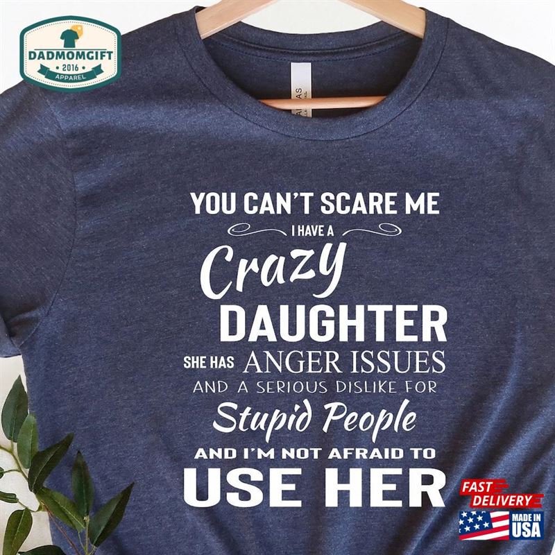 You Cant Scare Me I Have A Crazy Daughter T-Shirt Funny Saying Shirt Mom Sweatshirt Classic