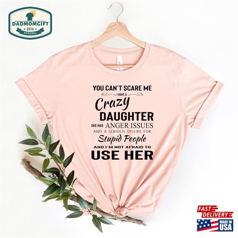 You Cant Scare Me I Have A Crazy Daughter T-Shirt Funny Saying Shirt Mom Sweatshirt Classic