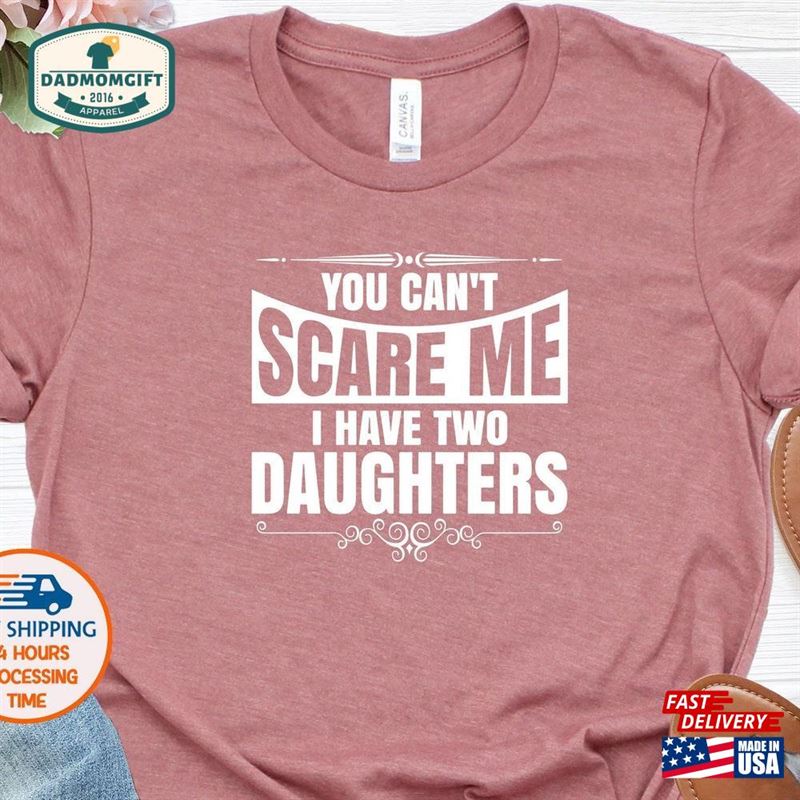 You Can’t Scare Me I Have Two Daughters Funny Dad Shirt Unisex Hoodie