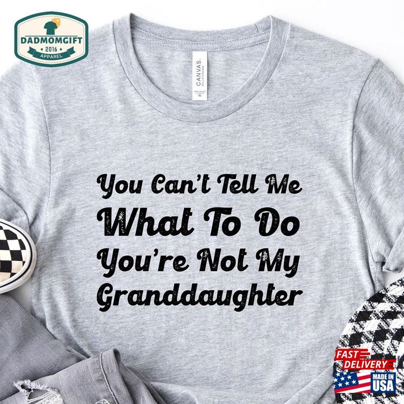 You Can’t Tell Me What To Do Re Not My Granddaughter Classic Hoodie