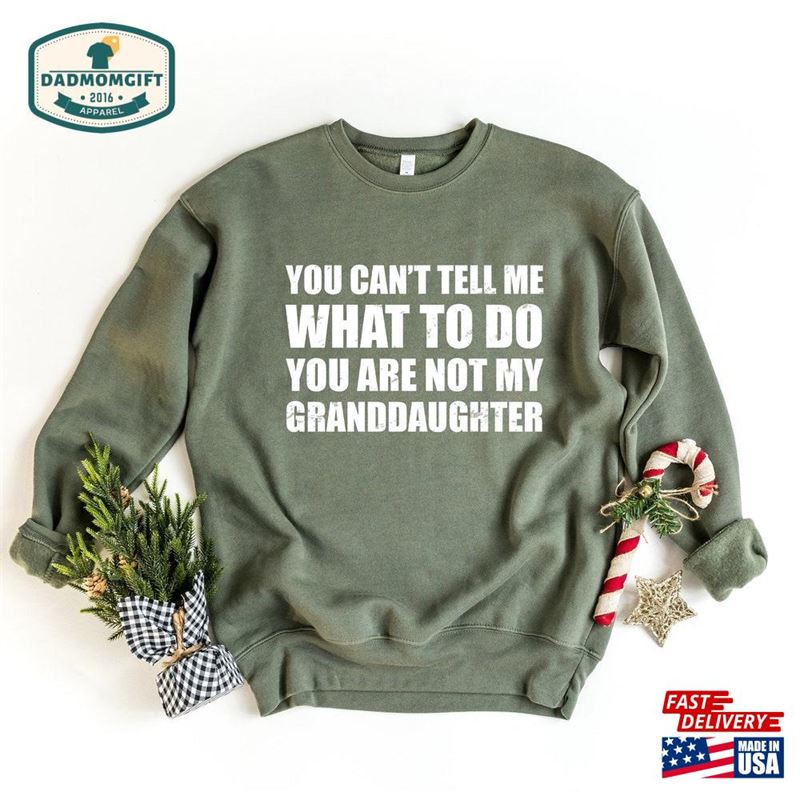 You Can’t Tell Me What To Do Re Not My Granddaughter Unisex Sweatshirt