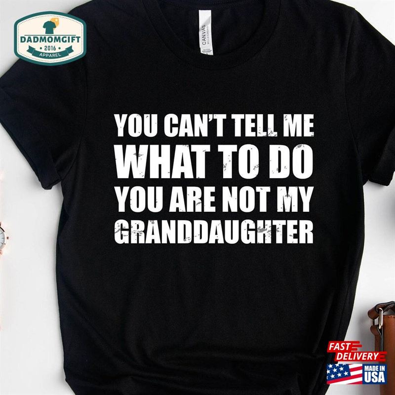 You Can’t Tell Me What To Do Re Not My Granddaughter Unisex Sweatshirt