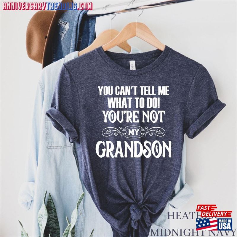 You Can’t Tell Me What To Do Re Not My Grandson T-Shirt Unisex Sweatshirt – Bipubunny Store